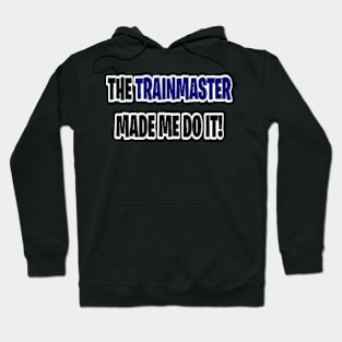 The trainmaster made me do it Hoodie